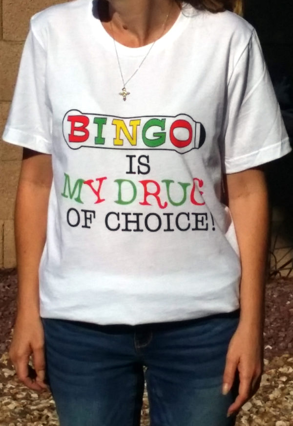 Bingo is my drug of choice tee shirt